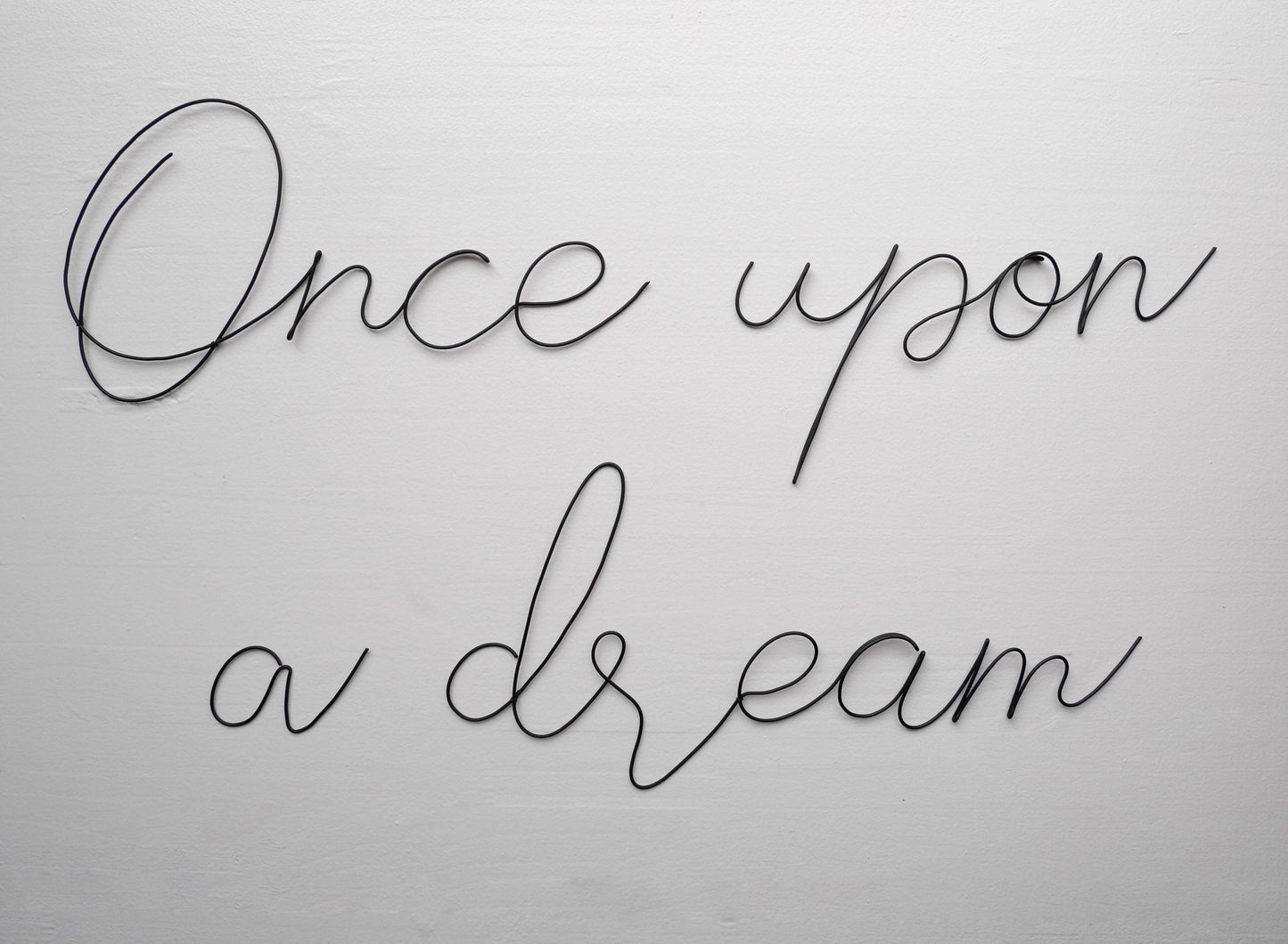 Phrase Once upon a dream in annealed wire, writing, wire message, wire phrase, wire quote, wire wall decor baby