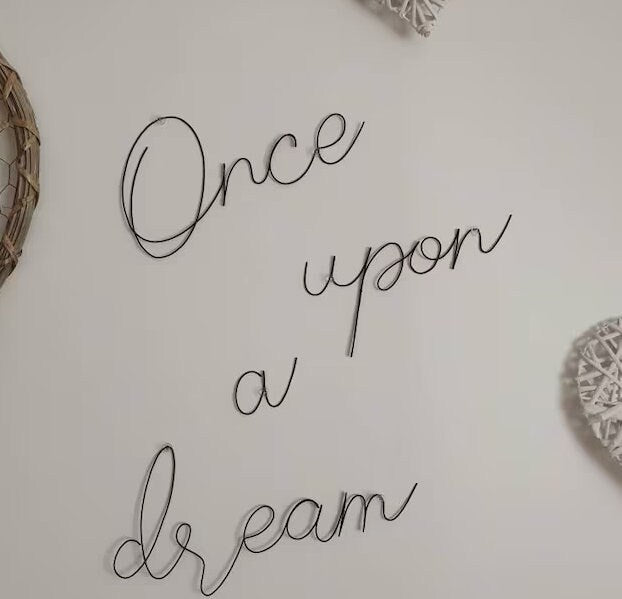 Phrase Once upon a dream in annealed wire, writing, wire message, wire phrase, wire quote, wire wall decor baby